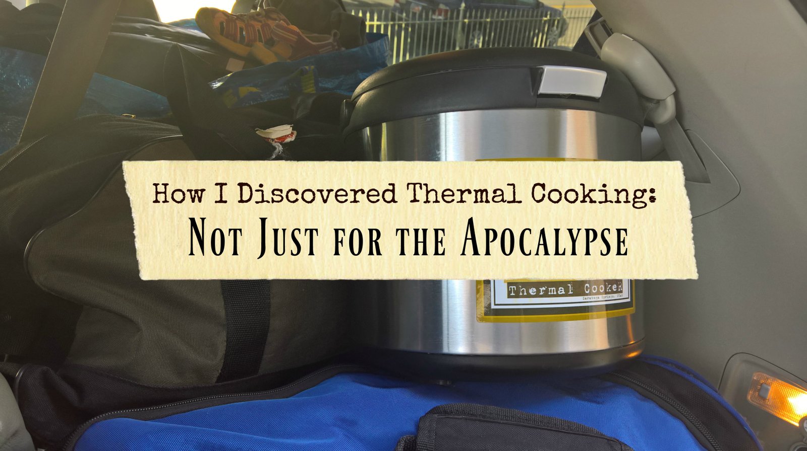 How I Discovered Thermal Cooking – Not Just for the Apocalypse